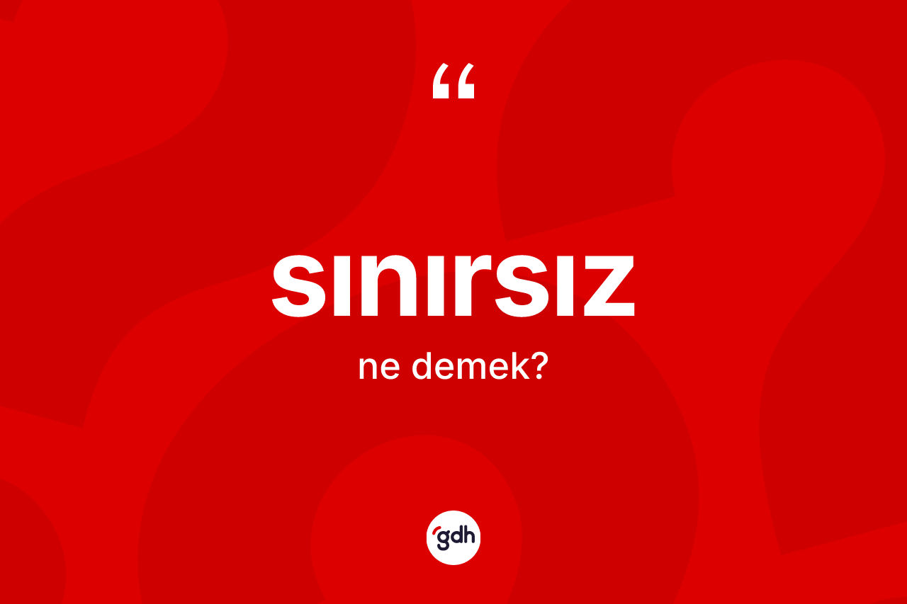 Sınırsız ne demek?