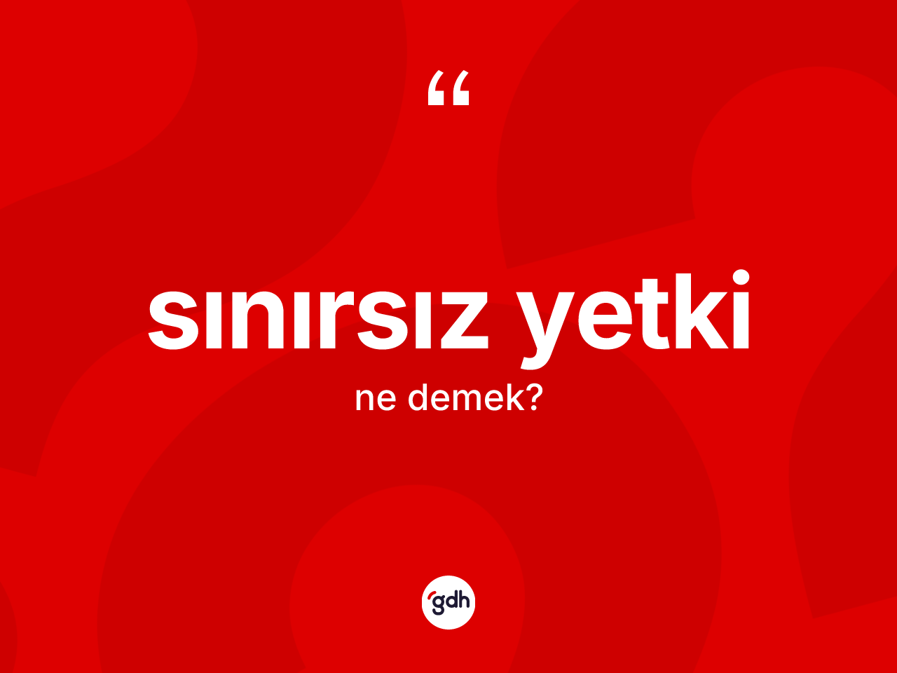 Sınırsız yetki ne demek? Sınırsız yetki kelimesinin TDK anlamı nedir?