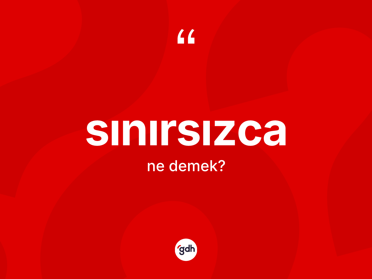 Sınırsızca kelimesinin tanımı nedir? Sınırsızca kelimesinin TDK'ya göre açıklaması nedir?