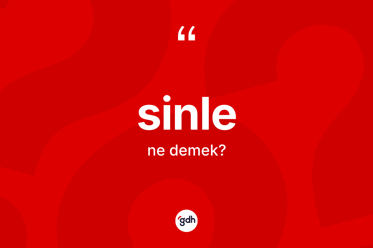 Sinle nedir? Sinlenin kısaca tanımı nedir?