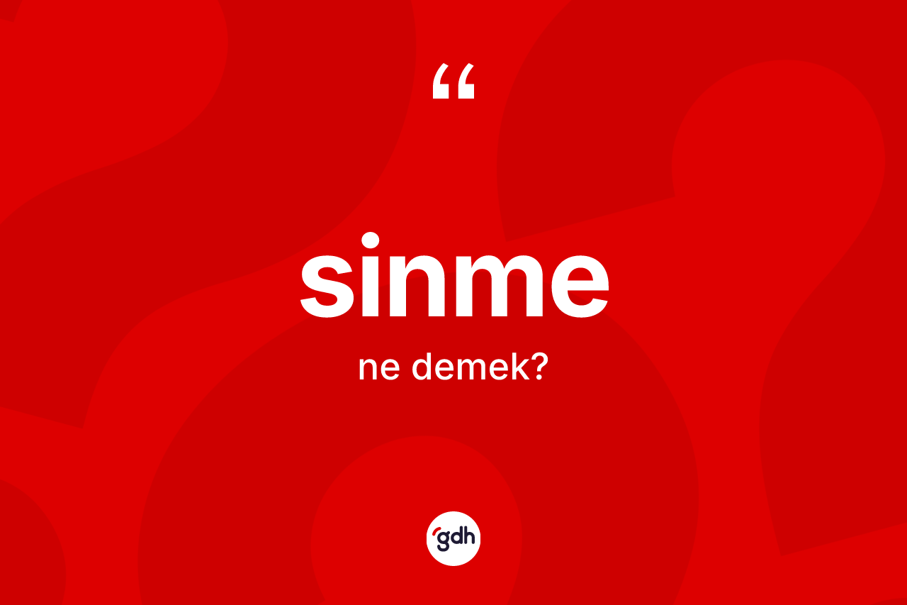 Sinme kelimesinin anlamı nedir? Sinmenin TDK'ya göre anlamı nedir?