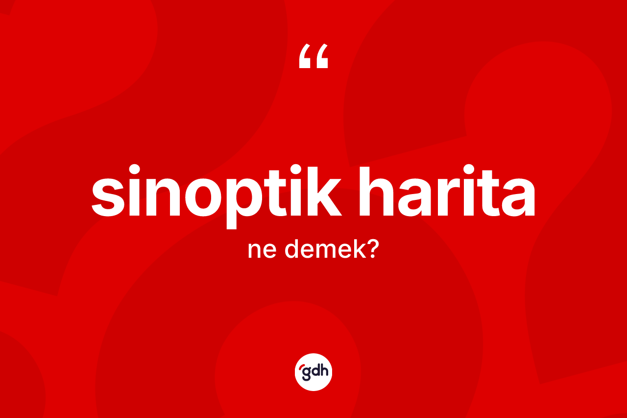 Sinoptik harita ne demek? Sinoptik haritanın TDK'ya göre anlamı nedir?