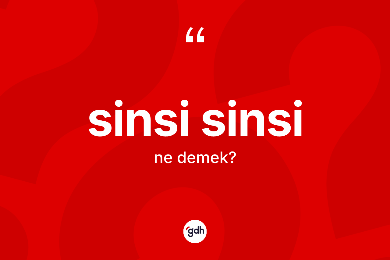 Sinsi sinsi nedir?