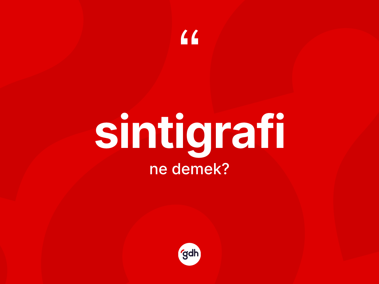 Sintigrafi kelimesinin anlamı nedir? Sintigrafi kelimesinin özellikleri nelerdir?