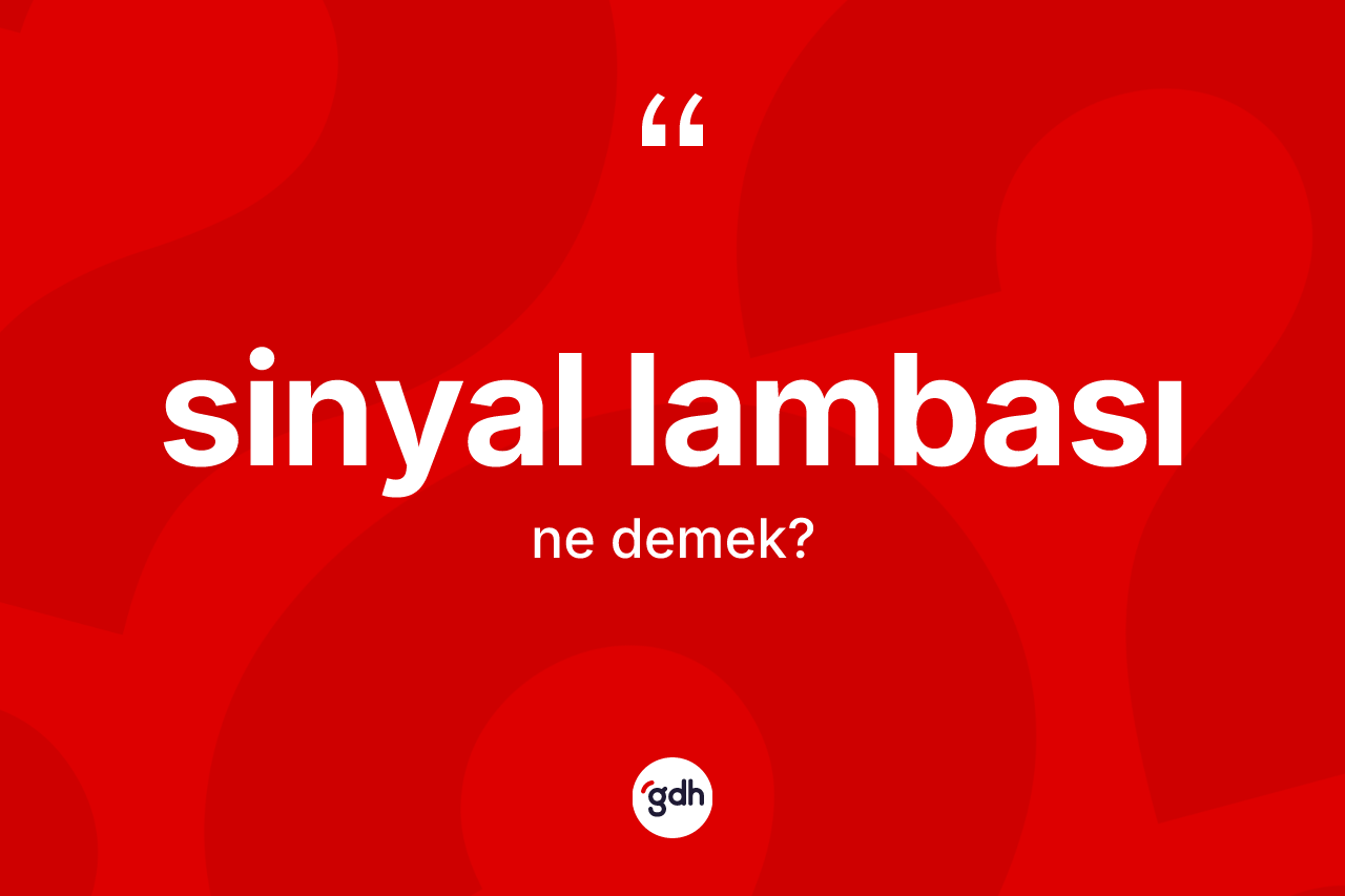 Sinyal lambası kelimesi ne demek? Sinyal lambasının TDK'ya göre anlamı nedir?