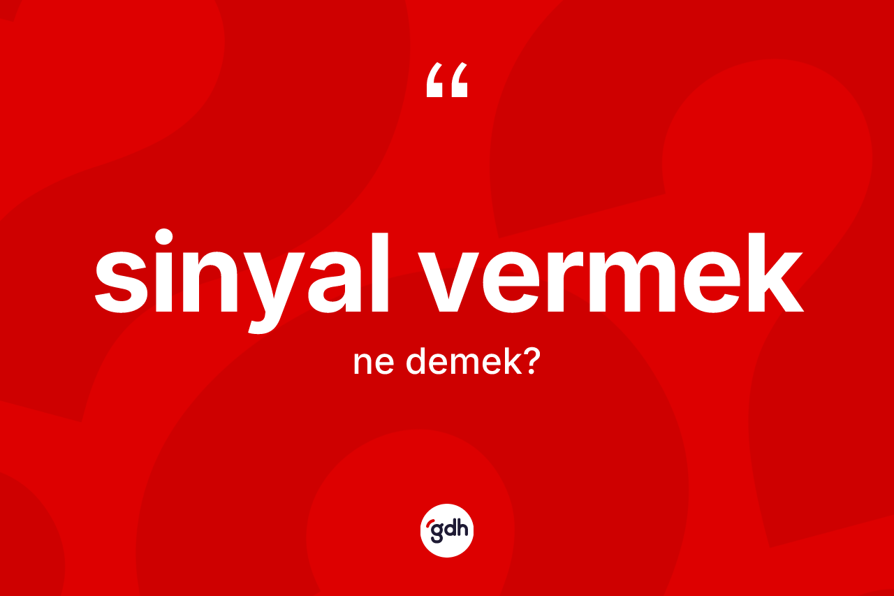 Sinyal vermek nedir?