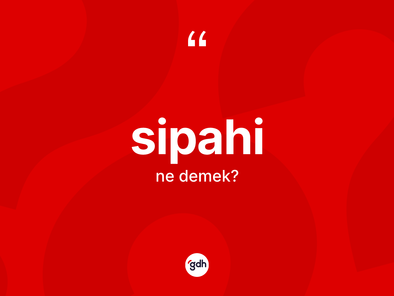 Sipahi ne demek? Sipahinin TDK'ya göre anlamı nedir?