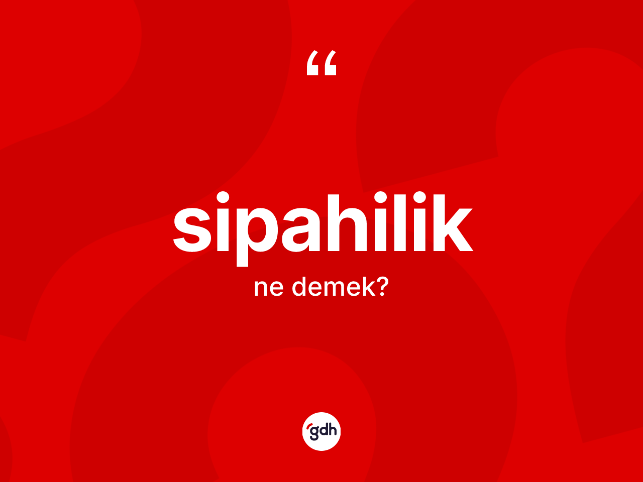 Sipahilik ne demek? Sipahiliğin TDK'ya göre anlamı nedir?