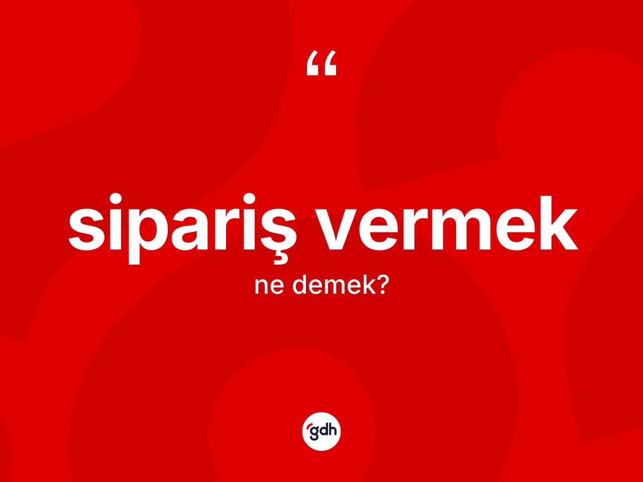 Sipariş vermek sözü ne demektir? Sipariş vermek sözünün TDK açıklaması nedir?