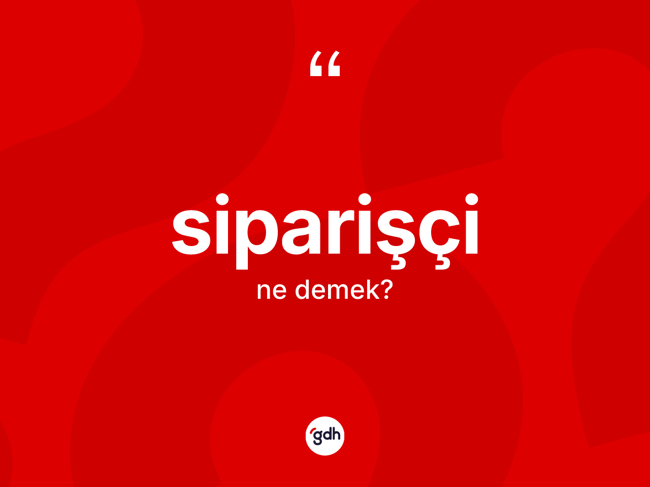 Siparişçi nedir? Siparişçinin TDK'ya göre anlamı nedir?