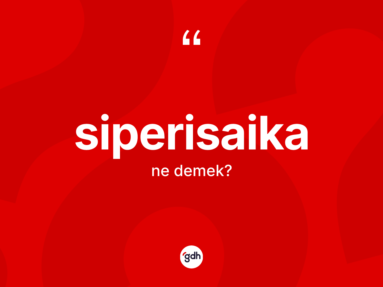 Siperisaika kelimesinin tanımı nedir? Siperisaika kelimesinin kaç farklı anlamı var?