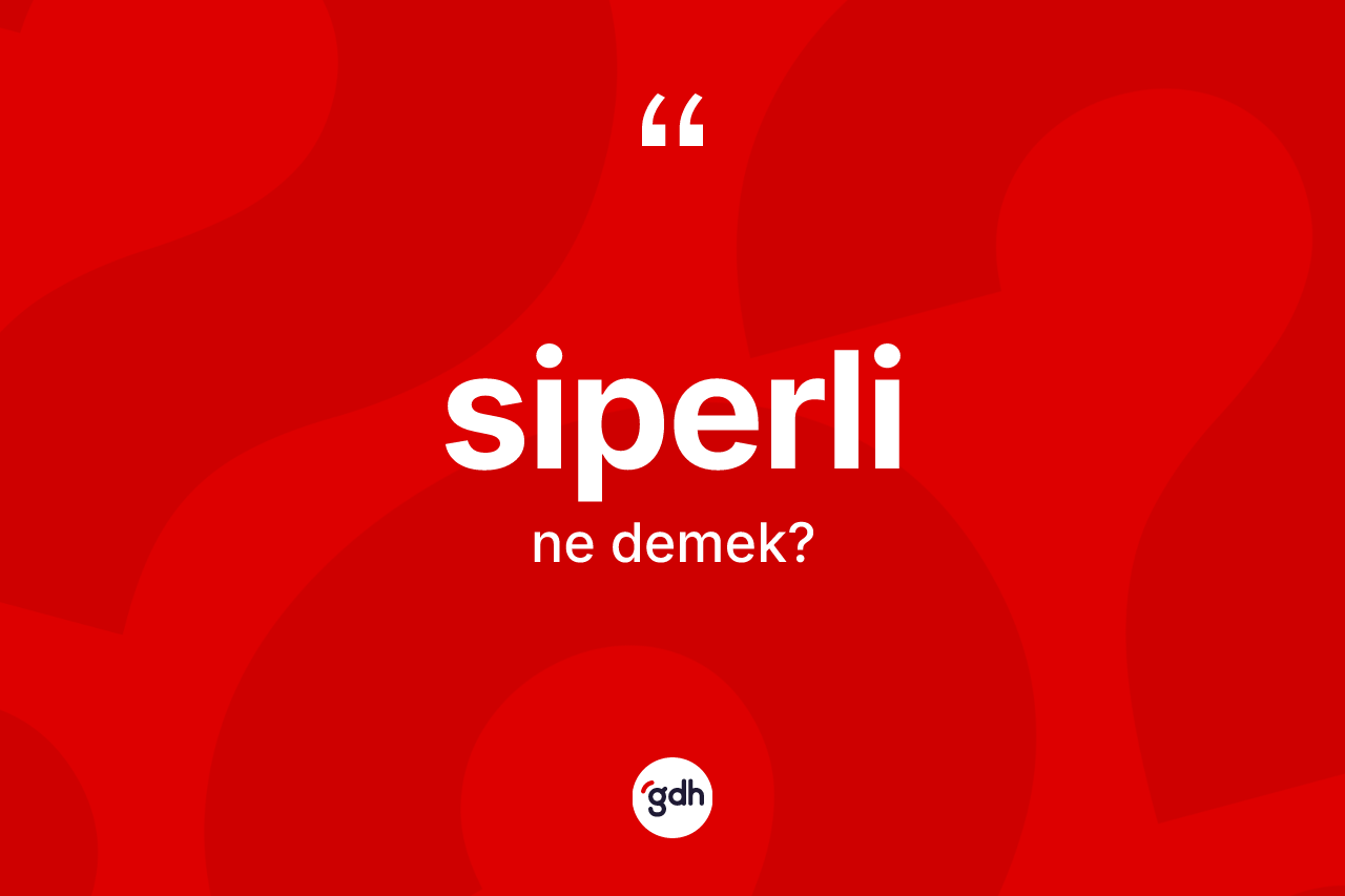 Siperli kelimesinin anlamı nedir?