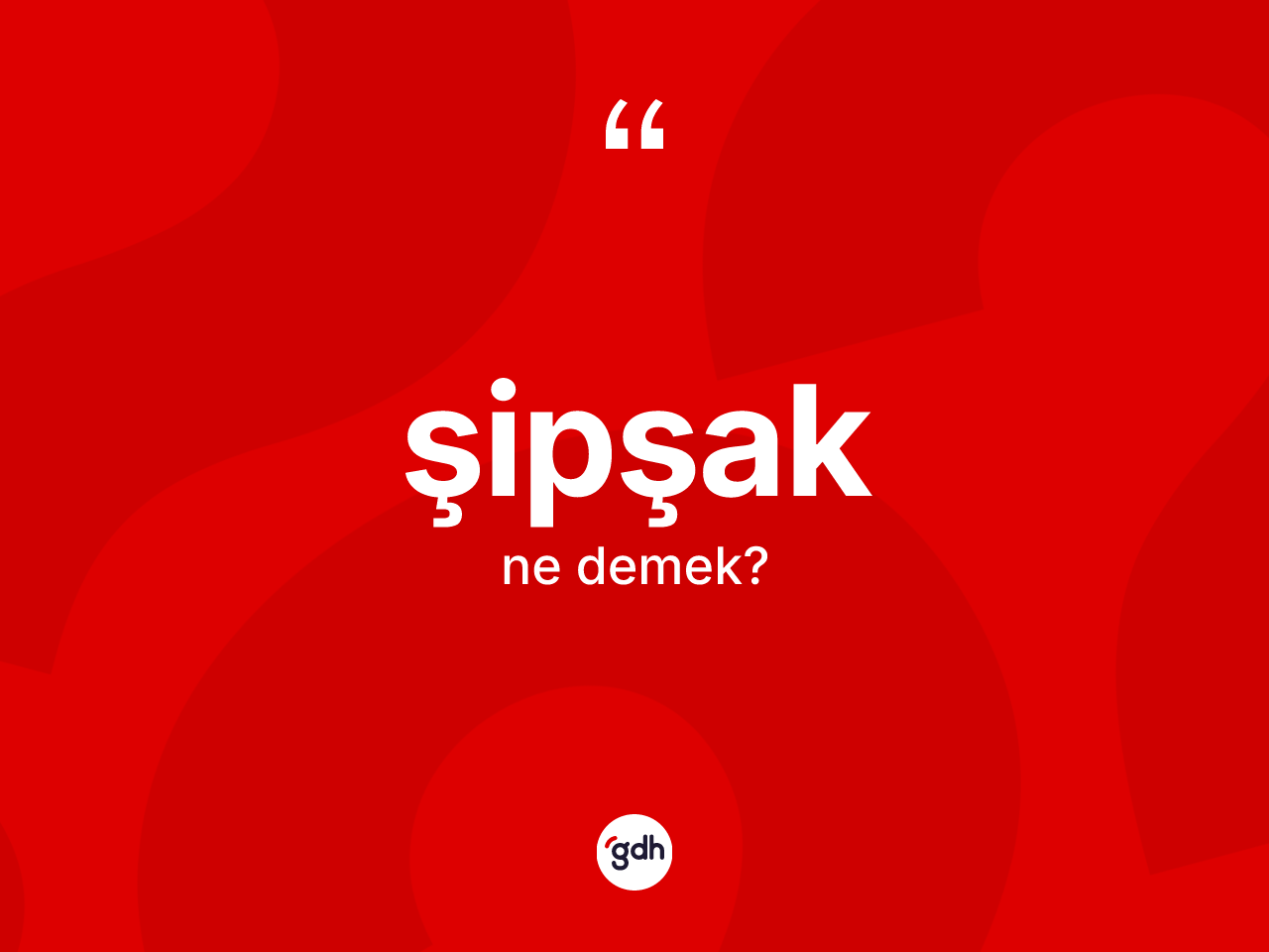 Şipşak kelimesi ne demek? Şipşak kelimesinin TDK anlamı nedir?
