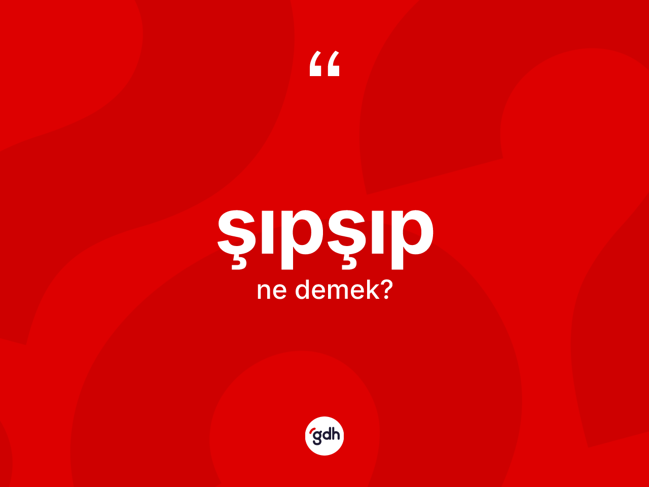 Şıpşıp ne anlama gelir? Şıpşıbın TDK'ya göre anlamı nedir?