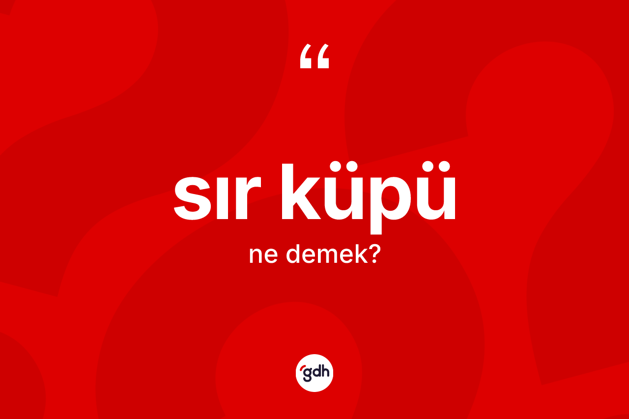 Sır küpü kelimesinin tanımı nedir?