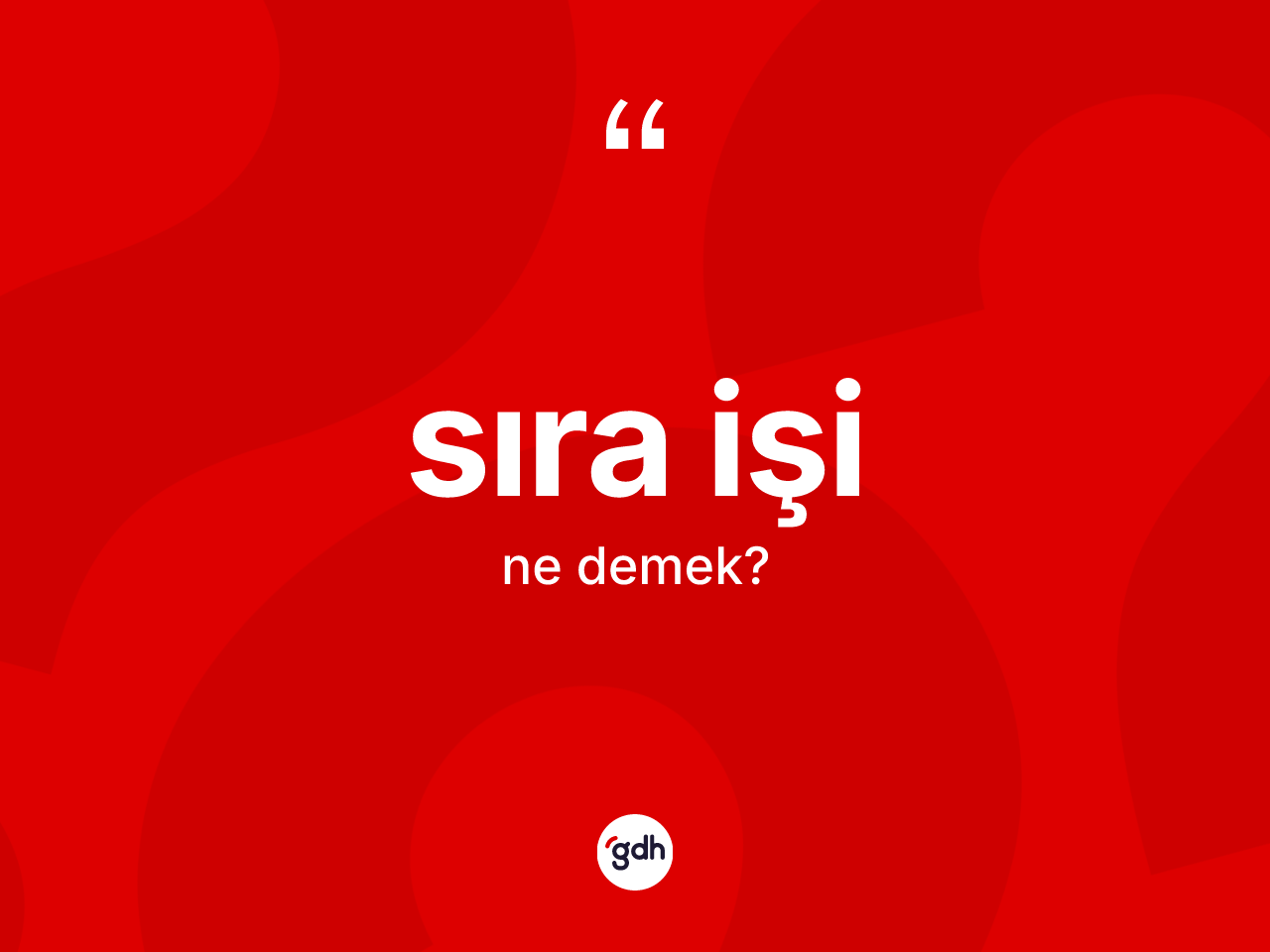 Sıra işi kelimesinin anlamı nedir? Sıra işinin TDK'ya göre anlamı nedir?