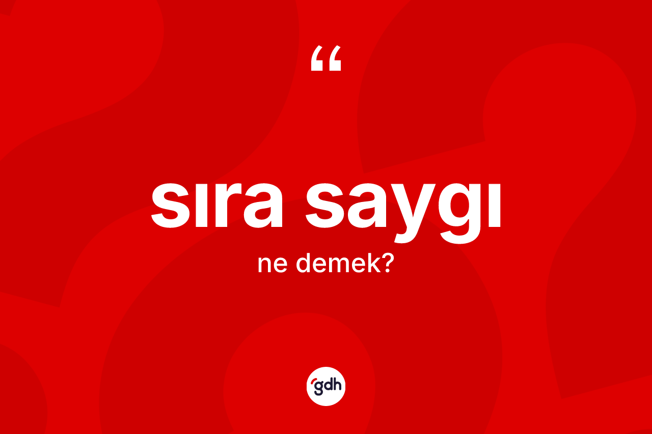 Sıra saygı kelimesinin anlamı nedir? Sıra saygının kısaca tanımı nedir?