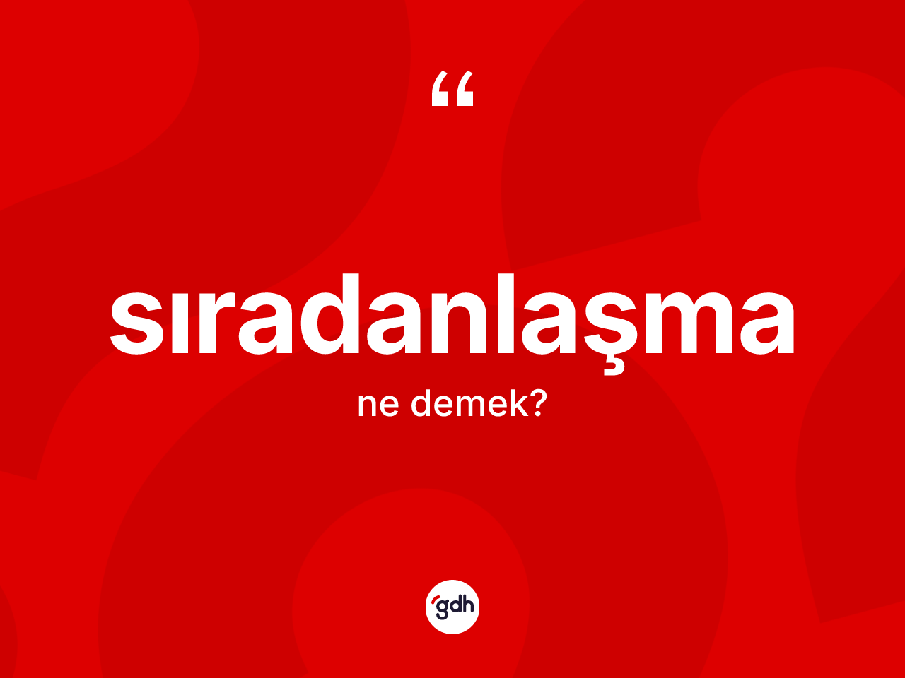 Sıradanlaşma ne demek? Sıradanlaşma kelimesinin kaç farklı anlamı var?