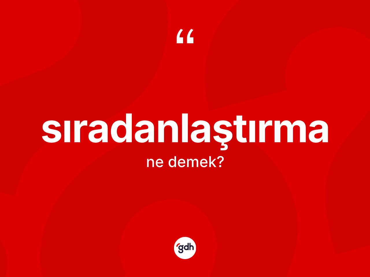 Sıradanlaştırma ne demek? Sıradanlaştırmanın TDK'ya göre anlamı nedir?