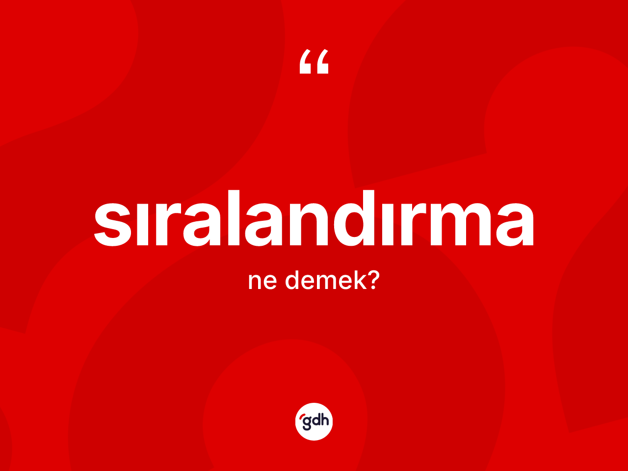 Sıralandırma ne demek? Sıralandırmanın TDK'ya göre anlamı nedir?