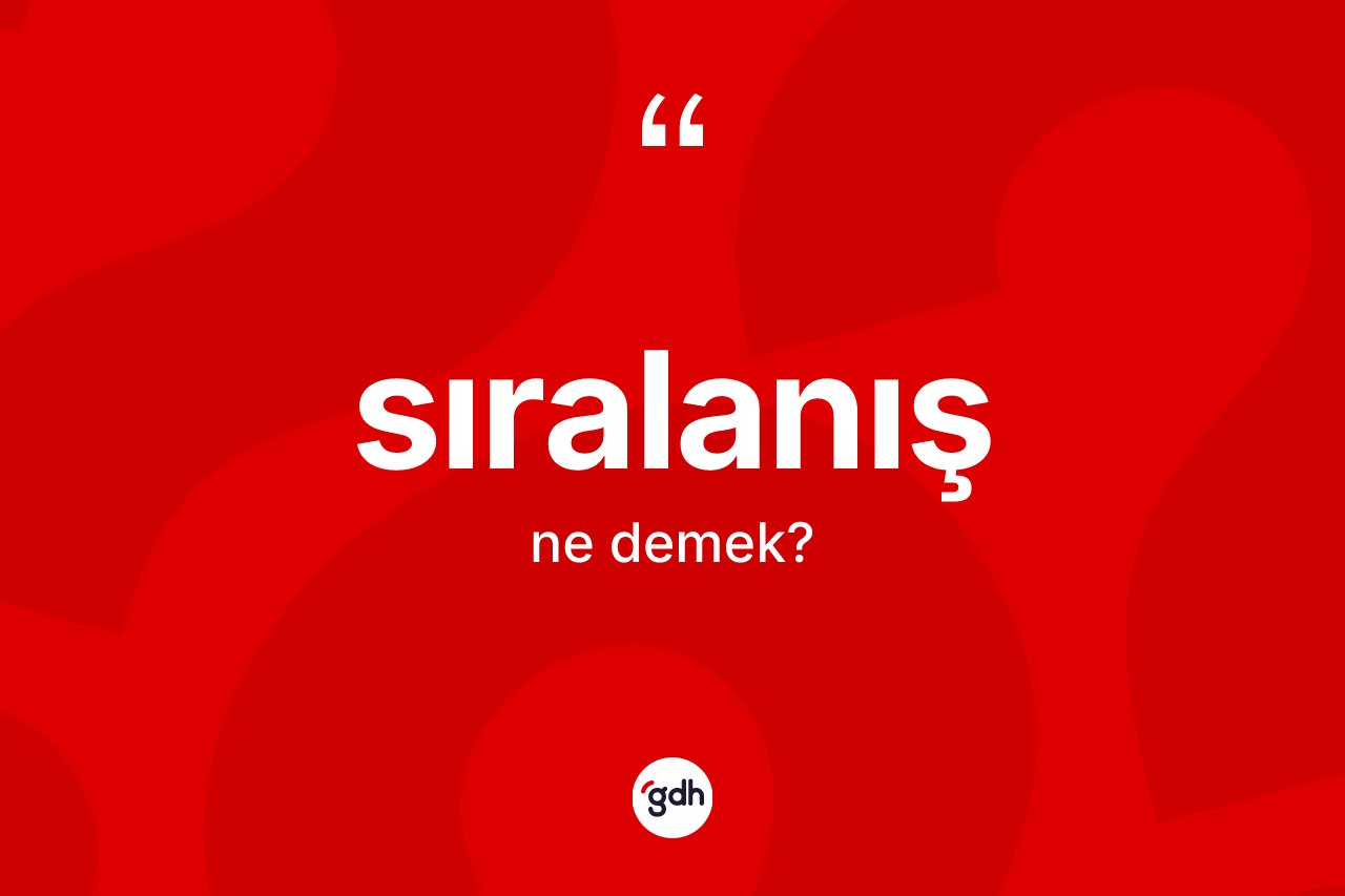 Sıralanış kelimesi nedir? Sıralanış kelimesinin özellikleri nelerdir?