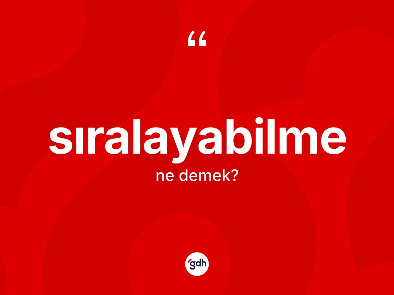 Sıralayabilme nedir? Sıralayabilmenin TDK'ya göre anlamı nedir?