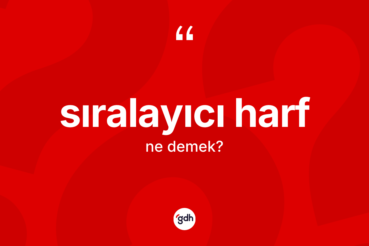 Sıralayıcı harf ne demek?