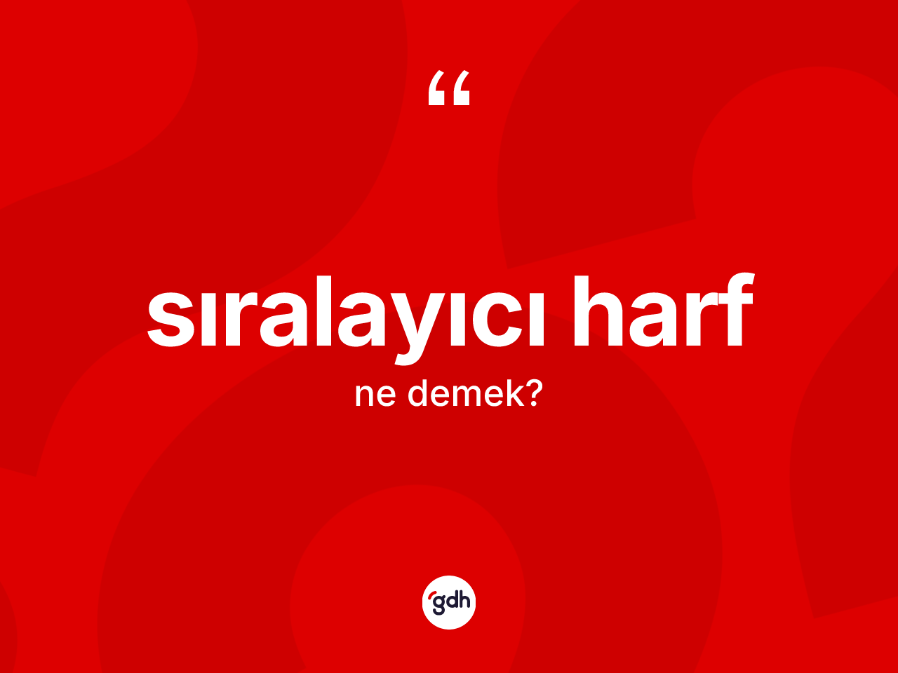 Sıralayıcı harf ne demek? Sıralayıcı harfın TDK'ya göre anlamı nedir?