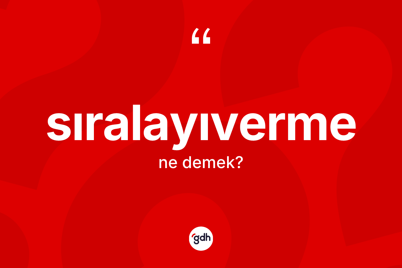 Sıralayıverme ne demek?