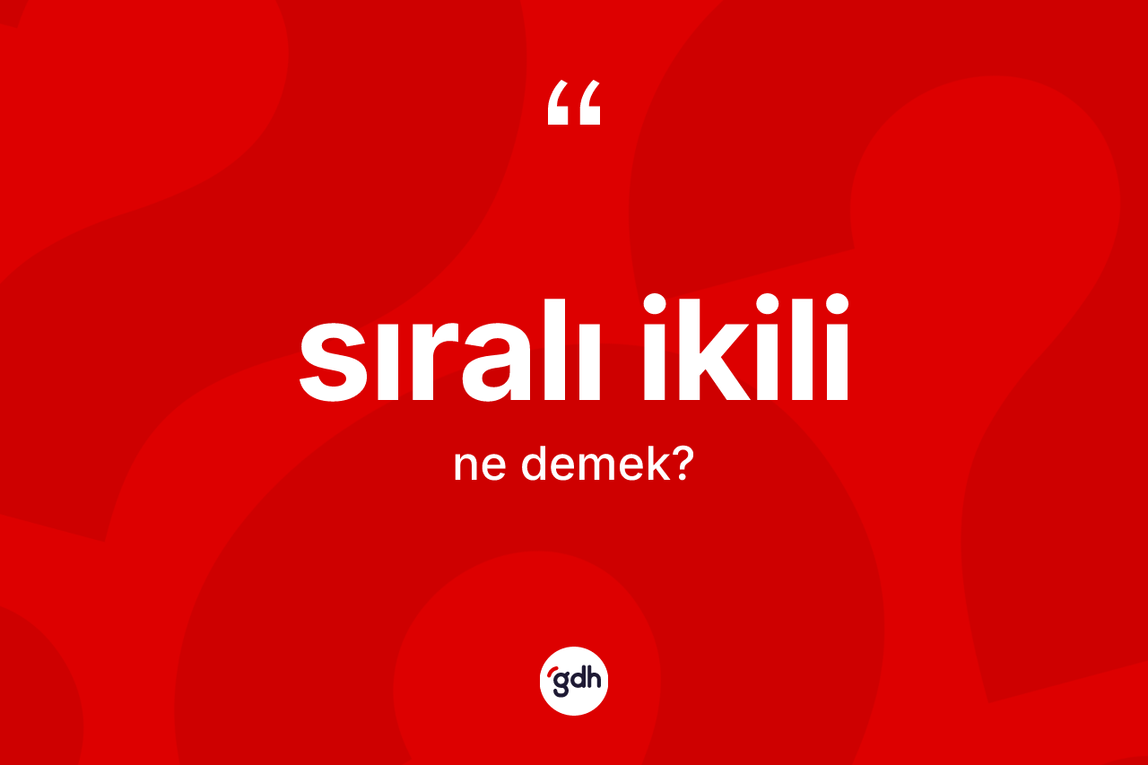 Sıralı ikili kelimesinin sözlükteki tanımı nedir?