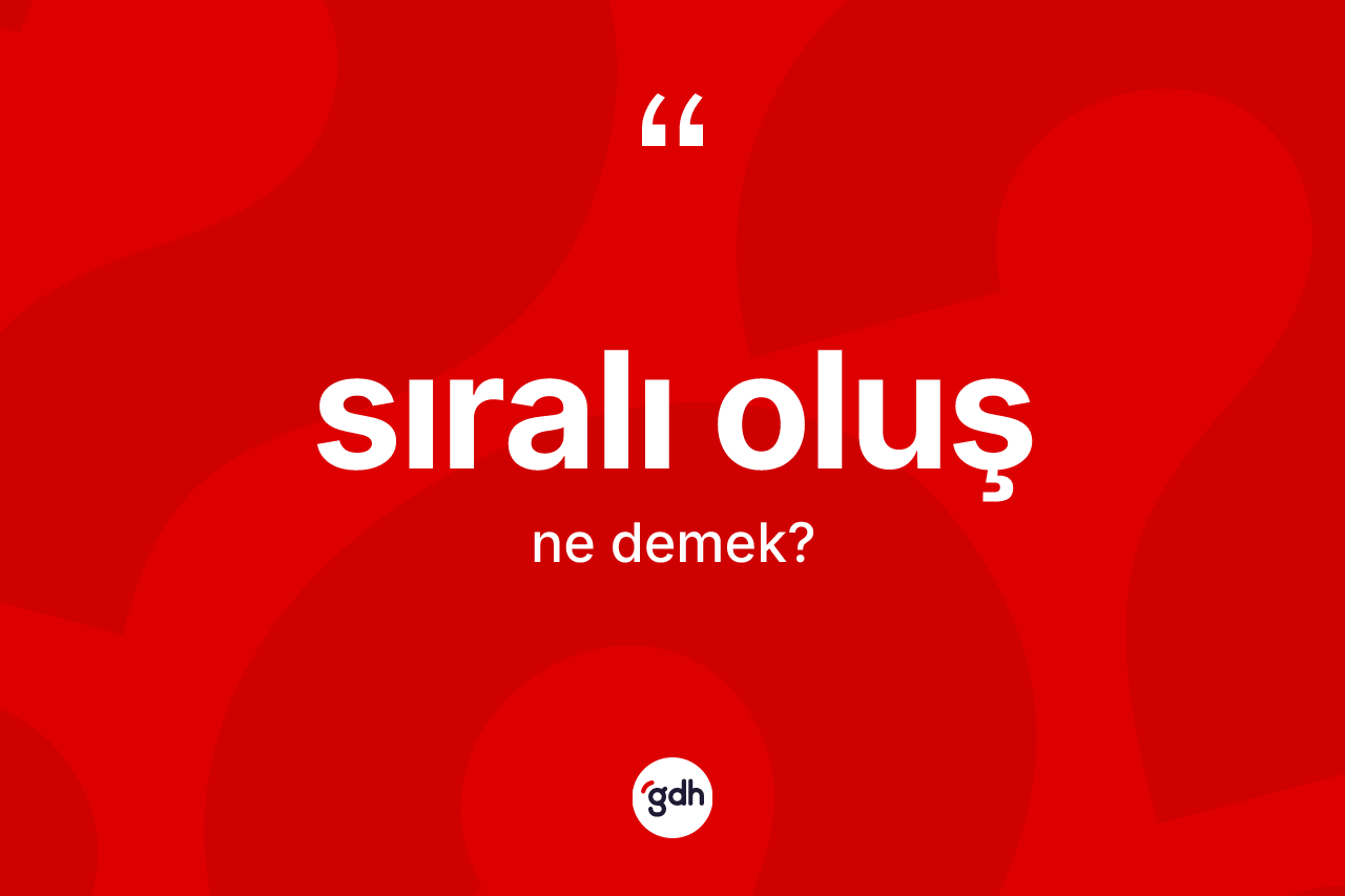 Sıralı oluş kelimesinin anlamı nedir?