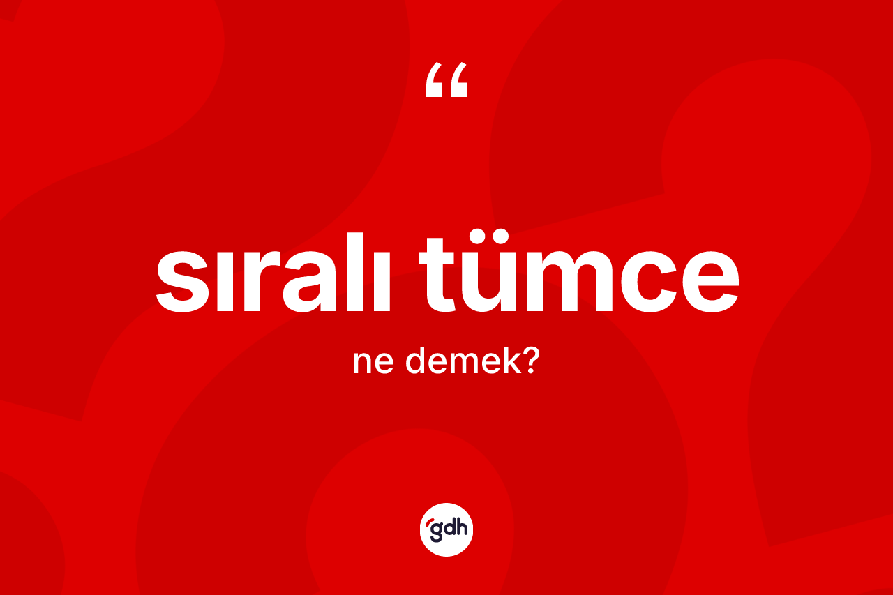 Sıralı tümce nedir? Sıralı tümcenin kısaca tanımı nedir?