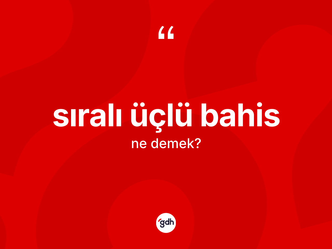 Sıralı üçlü bahis kelimesinin tanımı nedir? Sıralı üçlü bahisin sözlükteki anlamı nedir?