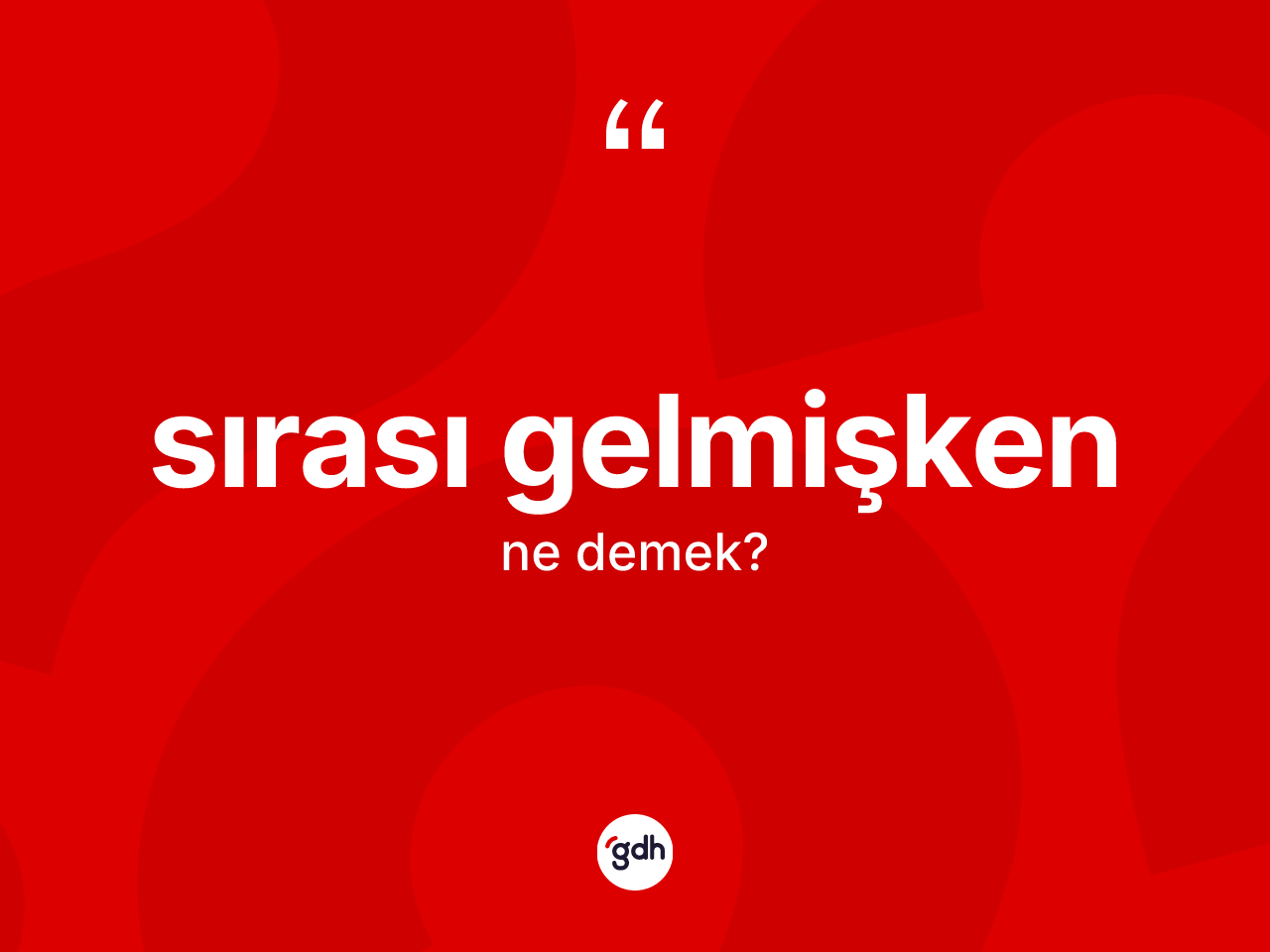 Sırası gelmişken ifadesi ne demek? Sırası gelmişken ifadesinin kaç farklı anlamı var?