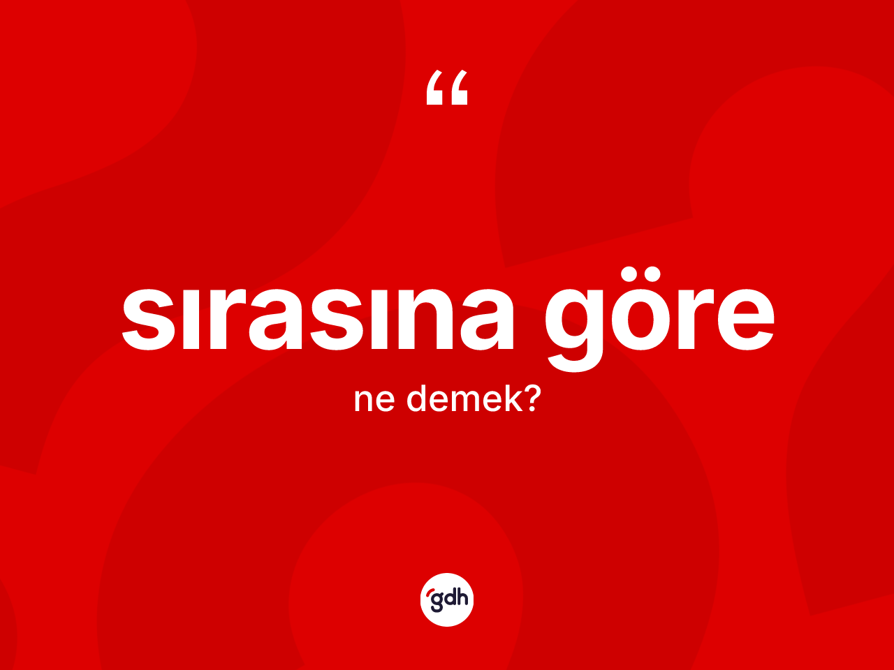Sırasına göre ne anlama gelir? Sırasına göre ifadesinin TDK açıklaması nedir?