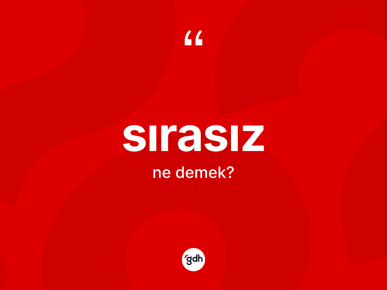 Sırasız kelimesinin sözlükteki tanımı nedir? Sırasızın sözlükteki anlamı nedir?