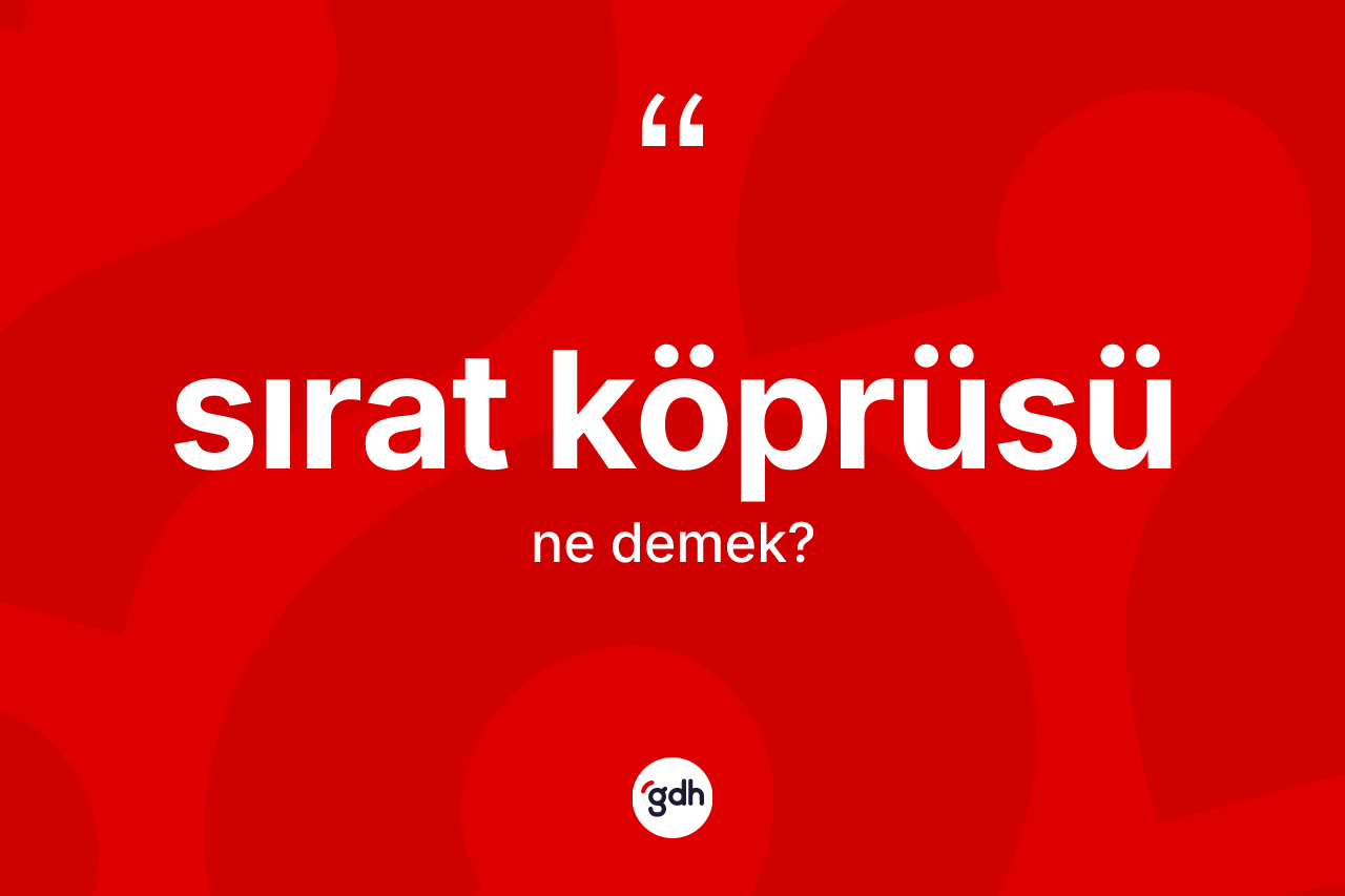 Sırat köprüsü ne anlama gelir? Sırat köprüsünün sözlükteki anlamı nedir?