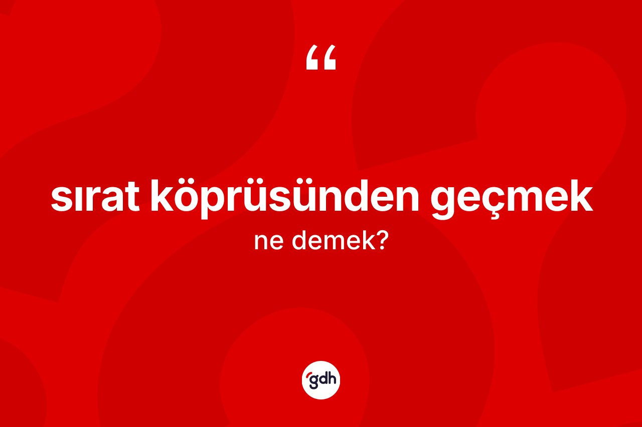Sırat köprüsünden geçmek ifadesinin tanımı nedir?
