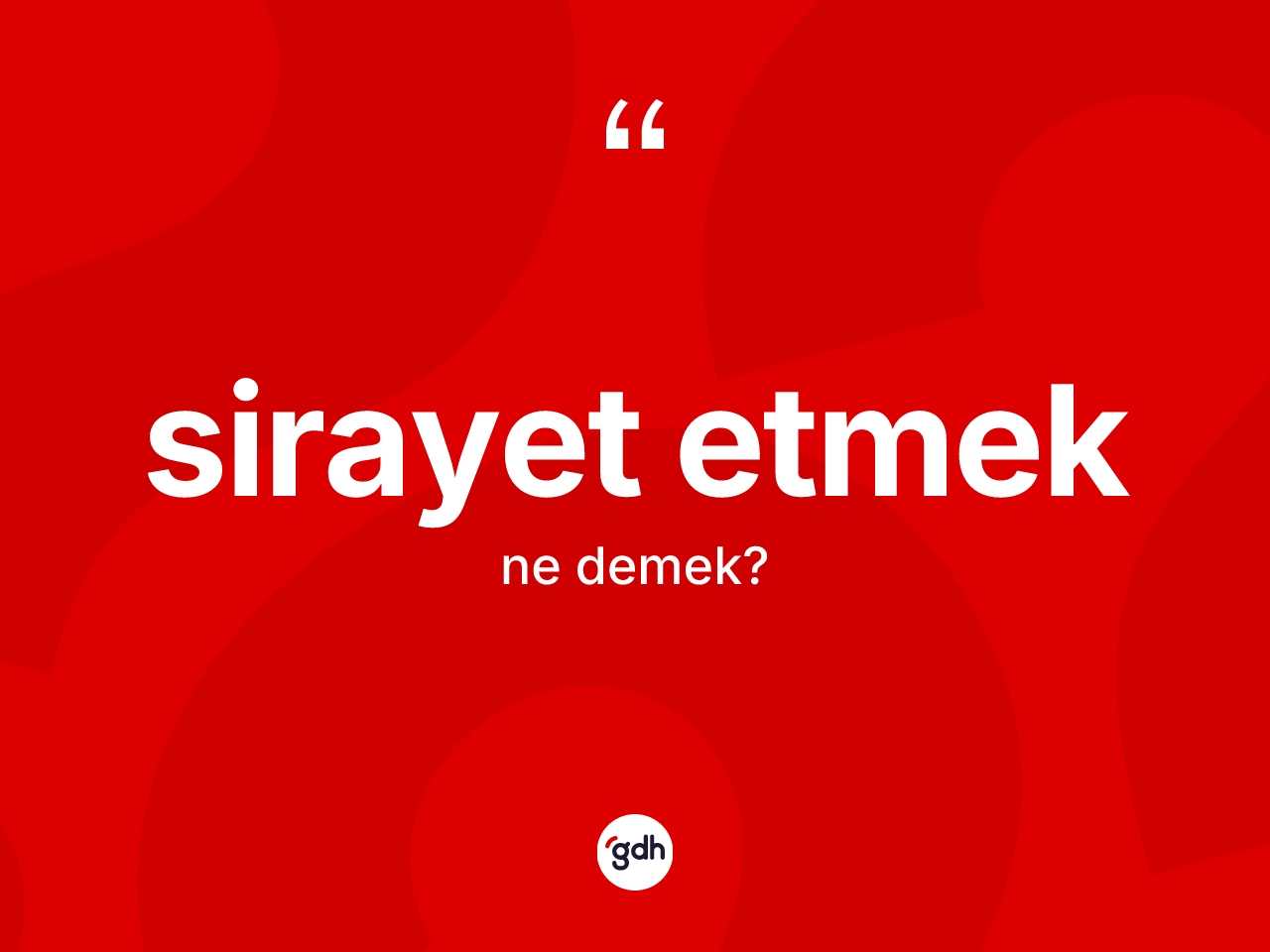 Sirayet etmek ifadesinin tanımı nedir? Sirayet etmek sözünün sözlük anlamı nedir?