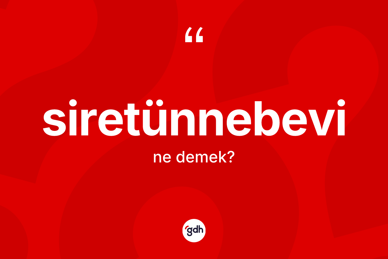 Siretünnebevi kelimesinin anlamı nedir? Siretünnebevi kelimesinin TDK anlamı nedir?