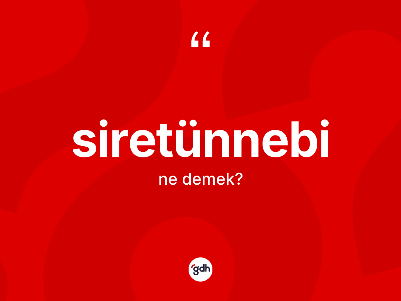 Siretünnebi ne anlama gelir? Siretünnebinin sözlükteki anlamı nedir?