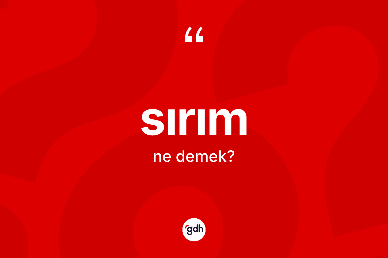 Sırım kelimesi nedir? Sırım kelimesinin kaç farklı anlamı var?