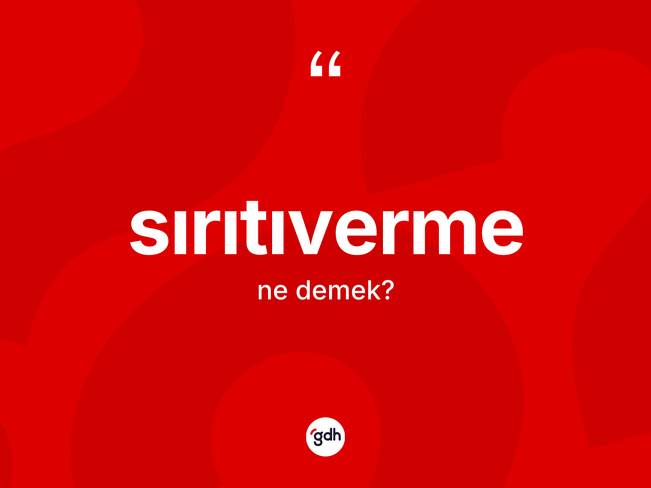 Sırıtıverme kelimesinin sözlükteki tanımı nedir? Sırıtıvermenin halk arasındaki kullanımı nasıldır?