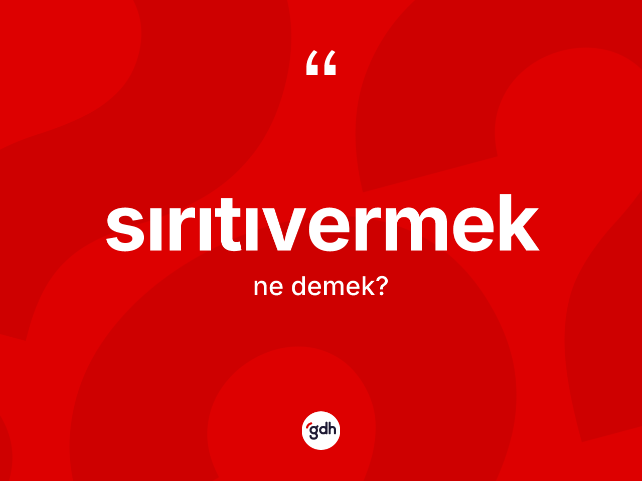 Sırıtıvermek kelimesi ne anlama gelir? Sırıtıvermek kelimesinin kaç farklı anlamı var?