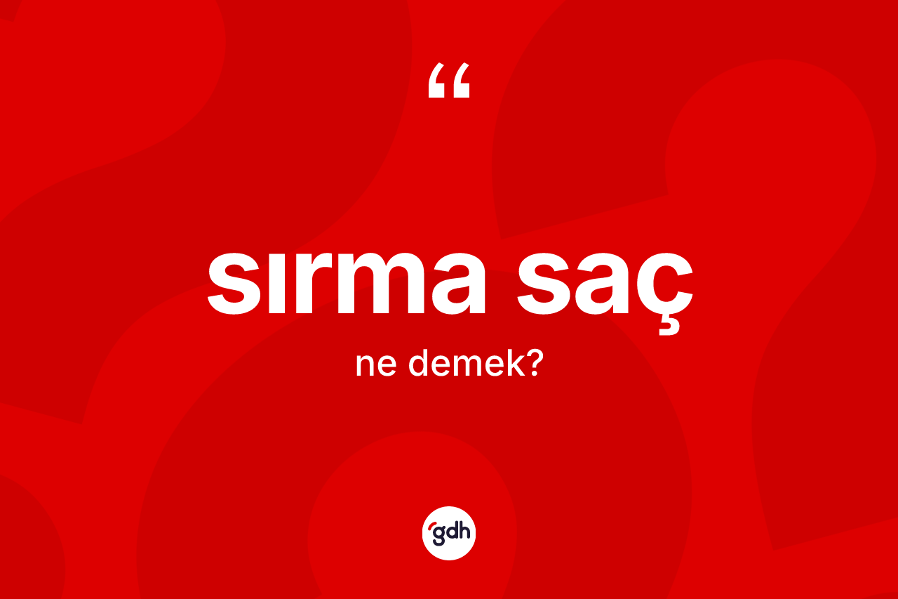 Sırma saç ne demek?