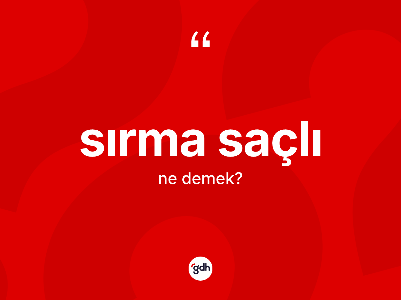 Sırma saçlı ne anlama gelir? Sırma saçlının sözlükteki anlamı nedir?