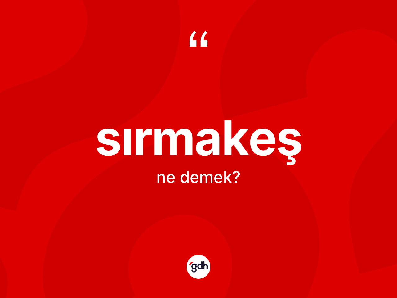 Sırmakeş kelimesinin sözlükteki tanımı nedir? Sırmakeşin sözlükteki anlamı nedir?