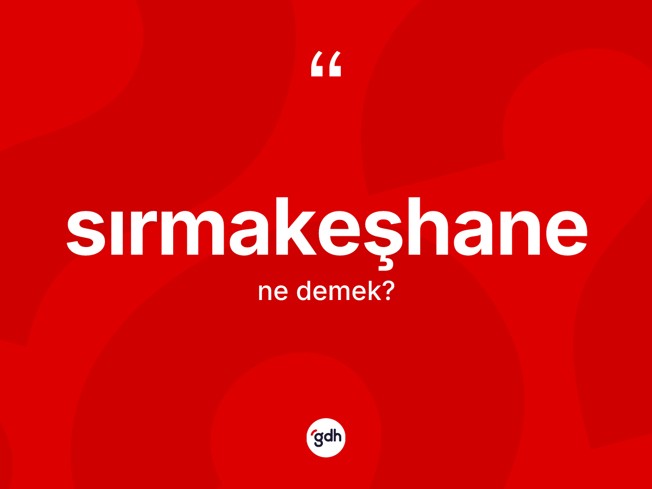 Sırmakeşhane kelimesinin tanımı nedir? Sırmakeşhanenin TDK'ya göre anlamı nedir?