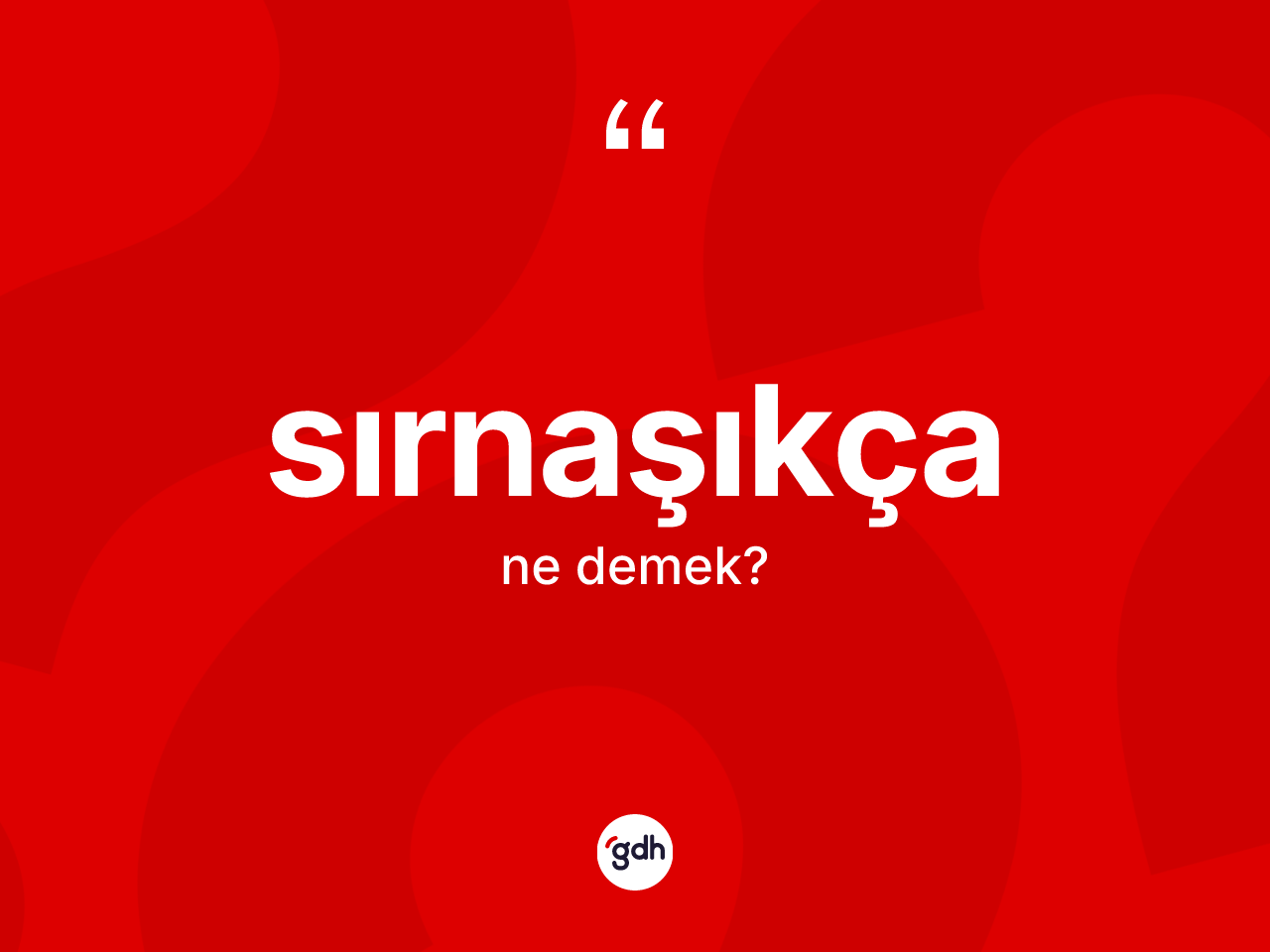 Sırnaşıkça ne anlama gelir? Sırnaşıkçanın sözlükteki anlamı nedir?