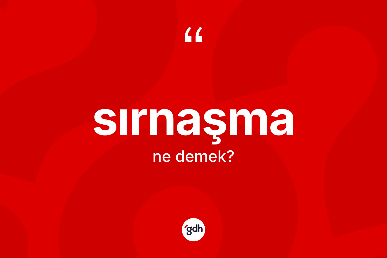 Sırnaşma kelimesinin anlamı nedir? Sırnaşmanın halk arasındaki kullanımı nasıldır?